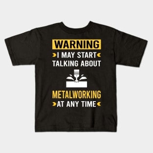 Warning Metalworking Metalworker Metal Working Kids T-Shirt